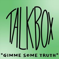 TalkBox - Gimme Some Truth