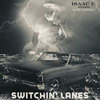 Isaac C - Switchin' Lanes (feat. Bubba Smokez) (Explicit)