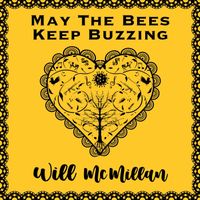 Will McMillan - May the Bees Keep Buzzing