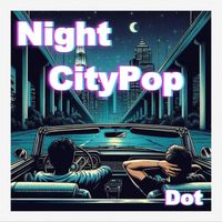 Dot - Night CityPop