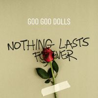Goo Goo Dolls - Nothing Lasts Forever