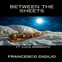 Francesco Digilio - Between The Sheets (feat. Lucia Sarmiento)