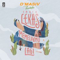 D'MASIV, Pusakata - Ingin Lekas Memelukmu Lagi