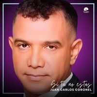 Juan Carlos Coronel - Si Tu No Estás