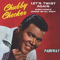 Chubby Checker - Let's Twist Again / Everything's Gonna' Be All Right