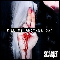 SCARLET - Kill Me Another Day (Explicit)