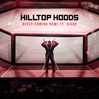 Hilltop Hoods - Never Coming Home (feat. SIX60) (Explicit)