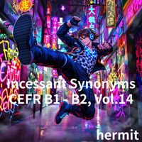 hermit - Incessant Synonyms CEFR B1 - B2, Vol.14