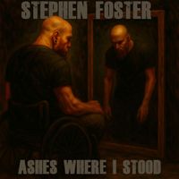 Stephen Foster - Ashes Where I Stood