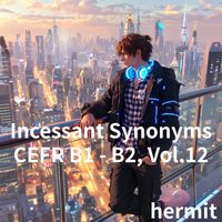 hermit - Incessant Synonyms CEFR B1 - B2, Vol.12