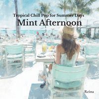 Reina - Tropical Chill Pop for Summer Days - Mint Afternoon