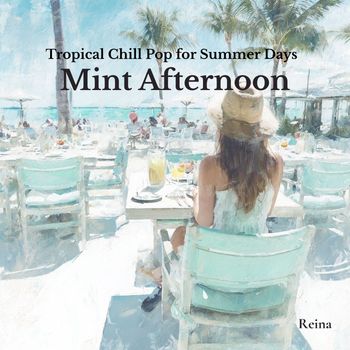 Reina - Tropical Chill Pop for Summer Days - Mint Afternoon