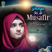 Nawal Khan - Dunya Ke Ae Musafir