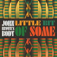 John Brown's Body - Little Bit Of Some