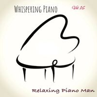 Relaxing Piano Man - Whispering Piano, Vol. 16