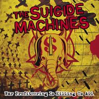 The Suicide Machines - War Profiteering Is Killing Us All (20 Year Anniversary Edition)