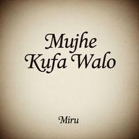 Miru - Mujhe kufa Walo