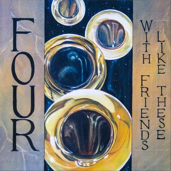 FOUR - With Friends Like These