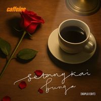 Caffeine - Setangkai Bunga (Koplo Edit)