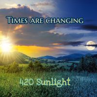 420 Sunlight - Times Are Changing