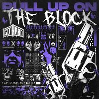 Go Hard - PULL UP ON THE BLOCK