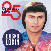 Duško Lokin - 25 Greatest Hits