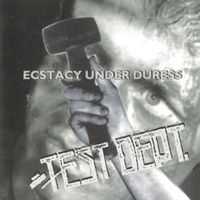 Test Dept - Ecstasy Under Duress