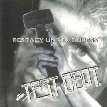 Test Dept - Ecstasy Under Duress