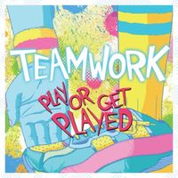 Teamwork - Play or Get Played