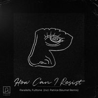 Parallelle & Fulltone - How Can I Resist