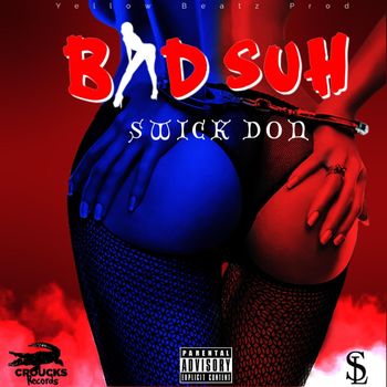 Swick Don - Bad Suh (Explicit)