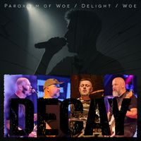 Decay - Paroxysm Of Woe / Delight / Woe (Live [Explicit])