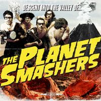 The Planet Smashers - Descent into the Valley Of…