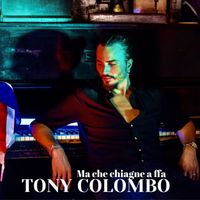 Tony Colombo - Ma Che Chiagne a Ffa