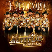La Altitud Norteña - Te Perdonaría