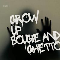 B-Bless - Grow up Bougie and Ghetto (Explicit)