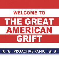 Proactive Panic - Welcome to the Great American Grift (Explicit)