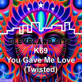 K69 - You Gave Me Love (Twisted)