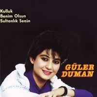 Güler Duman - Kulluk Benim Olsun Sultanlık Senin