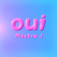 Mastro J - OUI