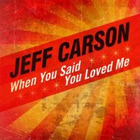 Jeff Carson - When You Said You Loved Me