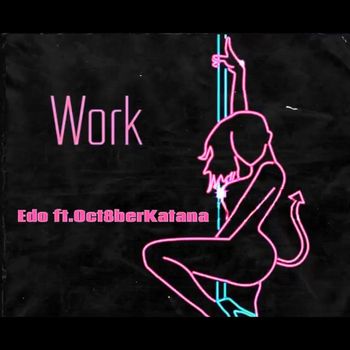 EDO featuring Oct8berKatana - Work (Explicit)