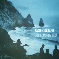 Bill Edmonds Trio - Pacific Dreams