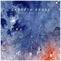 Garreth Broke - What Matters