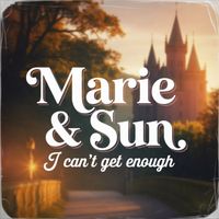 Marie & Sun - I Can't Get Enough
