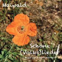 Maiwald - Schöne (Volks)Lieder (Musik aus 3 Jahrhunderten)