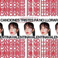 Valentina - canciones tristes pa no llorar (Explicit)
