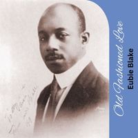 Eubie Blake - Old Fashioned Love