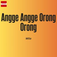 Mila - Angge Angge Orong Orong