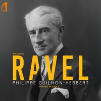 Philippe Guilhon-Herbert - Ravel Piano Works